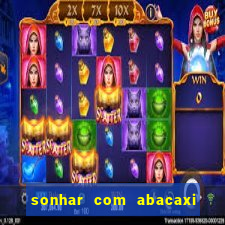 sonhar com abacaxi no jogo do bicho